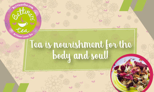 Tea is nourishment for the body and soul!